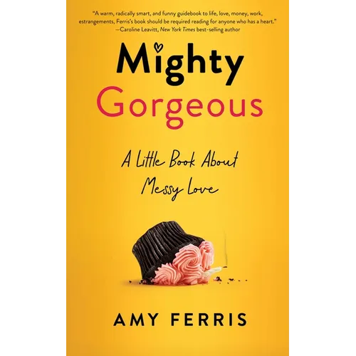 Mighty Gorgeous: A Little Book about Messy Love - Paperback