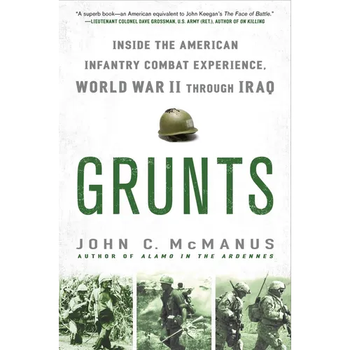 Grunts: Inside the American Infantry Combat Experience, World War II Through Iraq - Paperback