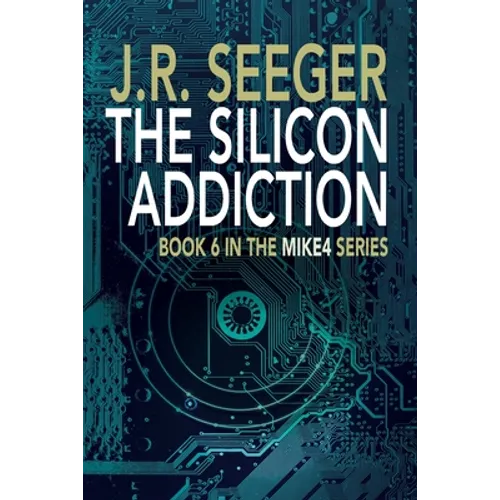 The Silicon Addiction: Book 6 in the MIKE4 Series