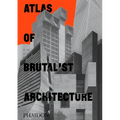 Atlas of Brutalist Architecture: Classic Format - Hardcover