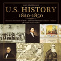 U.S. History 1820-1850 - Historical Timelines for Kids American Historian Guide for Children 5th Grade Social Studies