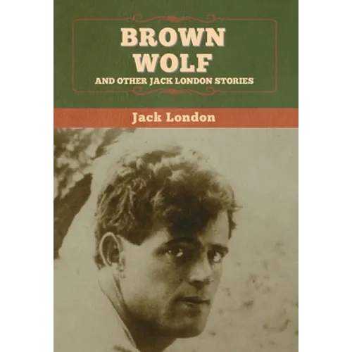 Brown Wolf and Other Jack London Stories - Hardcover