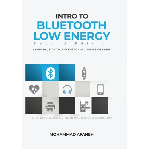 Intro to Bluetooth Low Energy: Learn Bluetooth Low Energy in a single weekend - Paperback