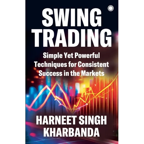 Swing Trading: Simple Yet Powerful Techniques for Consistent Success in the Markets - Paperback