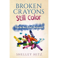 Broken Crayons Still Color: From Our Mess to God's Masterpiece - Paperback