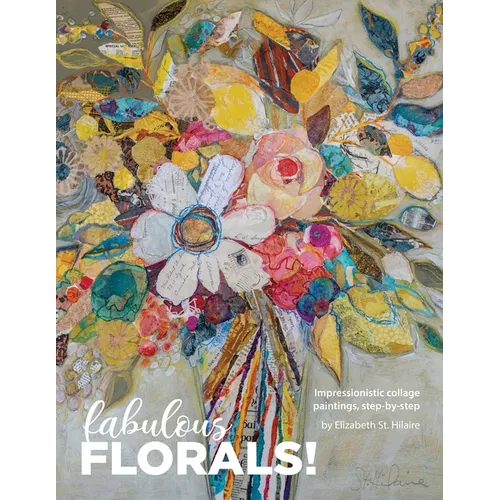 Fabulous Florals!: Impressionistic Collage Paintings Step-by-Step - Paperback