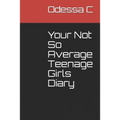 Your Not So Average Teenage Girls Diary - Paperback