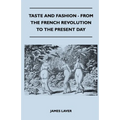 Taste and Fashion - From the French Revolution to the Present Day - Paperback