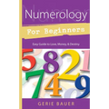 Numerology for Beginners: Easy Guide To: * Love * Money * Destiny - Paperback