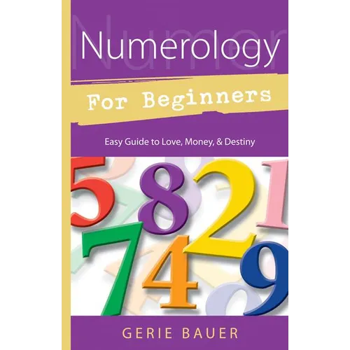 Numerology for Beginners: Easy Guide To: * Love * Money * Destiny - Paperback