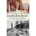 Building the Columbia River Highway: They Said It Couldn't Be Done