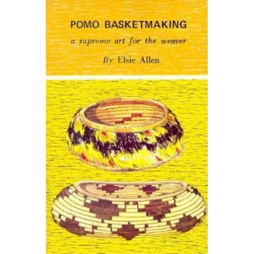 Pomo Basketmaking A Supreme Art for the Weaver - Paperback