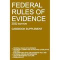Federal Rules of Evidence; 2022 Edition (Casebook Supplement): With Advisory Committee notes, Rule 502 explanatory note, internal cross-references, qu