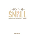 No Matter How Small: Understanding Miscarriage and Stillbirth - Paperback