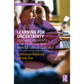 Learning for Uncertainty: Teaching Students How to Thrive in a Rapidly Evolving World - Paperback
