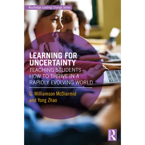 Learning for Uncertainty: Teaching Students How to Thrive in a Rapidly Evolving World - Paperback