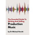 The Essential Guide To Writing And Selling Production Music - Paperback