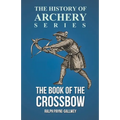 The Book of the Crossbow (History of Archery Series) - Paperback