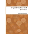 Beyond the Prayer of Salvation - Paperback
