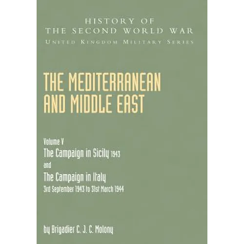 Mediterranean and Middle East Volume V: THE CAMPAIGN IN SICILY 1943 AND THE CAMPAIGN IN ITALY 3rd September 1943 TO 31st March 1944 Part One