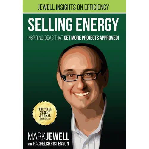 Selling Energy: Inspiring Ideas That Get More Projects Approved! - Hardcover