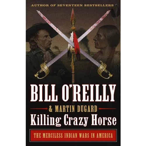 Killing Crazy Horse: The Merciless Indian Wars in America - Paperback