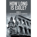 How Long Is Exile?: Book II: Out of the Ruins of Germany