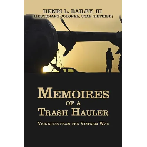 Memoires of a Trash Hauler: Vignettes from the Vietnam War