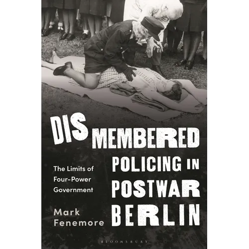 Dismembered Policing in Postwar Berlin: The Limits of Four-Power Government - Paperback
