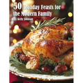 50 Holiday Feasts for the Modern Family - Paperback