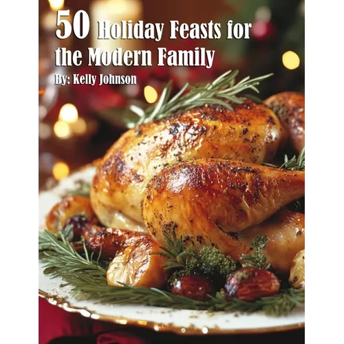 50 Holiday Feasts for the Modern Family - Paperback