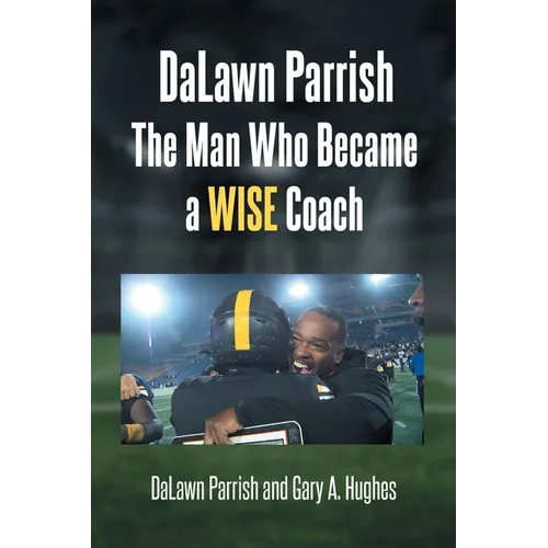 DaLawn Parrish The Man Who Became a WISE Coach - Paperback
