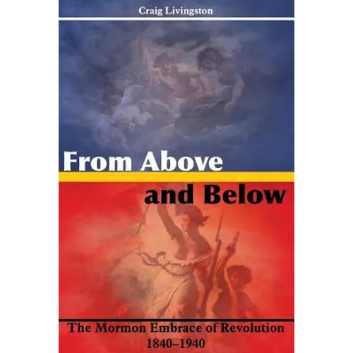 From Above and Below: The Mormon Embrace of Revolution, 1840-1940