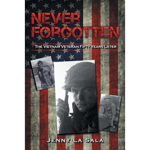 Never Forgotten: The Vietnam Veteran Fifty Years Later