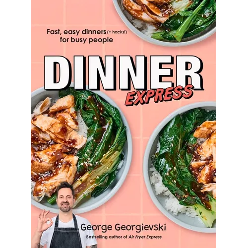 Dinner Express: Fast, Easy Dinners (+ Hacks!) for Busy People - Paperback
