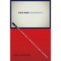 Cold War Modernists: Art, Literature, and American Cultural Diplomacy - Paperback