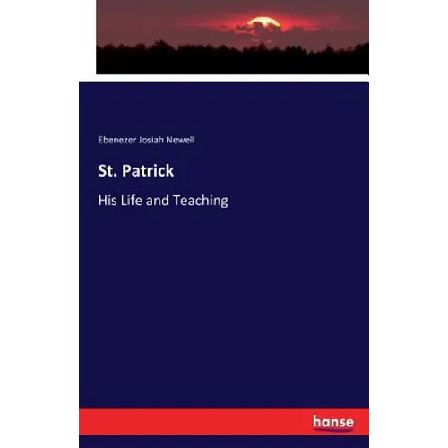 St. Patrick: His Life and Teaching - Paperback