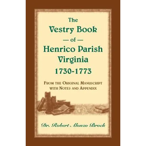 The Vestry Book of Henrico Parish, Virginia, 1730-1773: From the Original Manuscript, with Notes and Appendix
