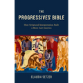 The Progressives' Bible: How Scriptural Interpretation Built a More Just America - Paperback