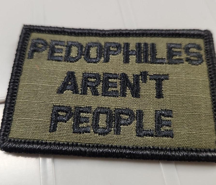 As Seen on Socials - Pedophiles Aren't People - 2x3 Patch - Olive Drab w/Black