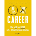 Do This, Not That: Career: What to Do (and Not Do) in 75+ Difficult Workplace Situations - Hardcover