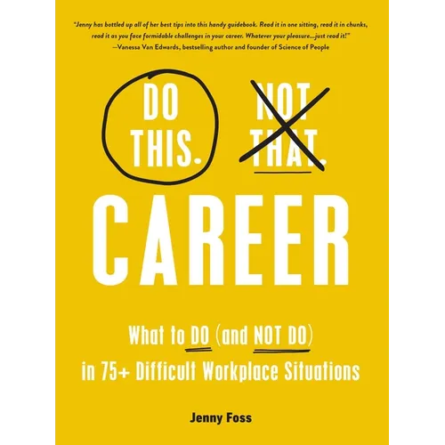 Do This, Not That: Career: What to Do (and Not Do) in 75+ Difficult Workplace Situations - Hardcover