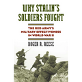 Why Stalin's Soldiers Fought: The Red Army's Military Effectiveness in World War II - Hardcover