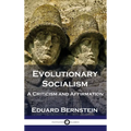 Evolutionary Socialism: A Criticism and Affirmation - Hardcover