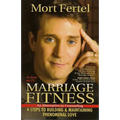 Marriage Fitness: 4 Steps to Building & Maintaining Phenomenal Love - Paperback