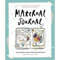Maternal Journal: A Creative Guide to Journaling Through Pregnancy, Birth and Beyond - Paperback