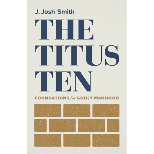 The Titus Ten: Foundations for Godly Manhood - Paperback