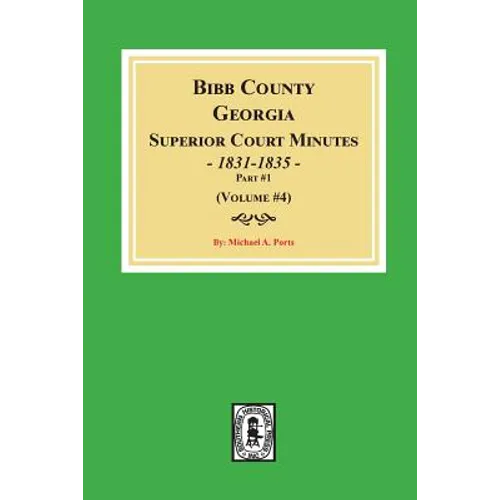 Bibb County, Georgia Superior Court Minutes, 1831-1835, Part 1. ((Volume #4)