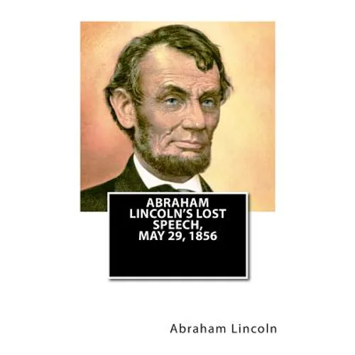 Abraham Lincoln's Lost Speech, May 29, 1856