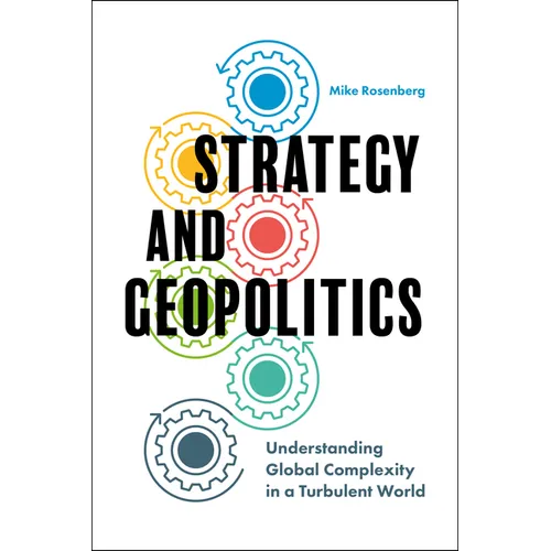 Strategy and Geopolitics: Understanding Global Complexity in a Turbulent World - Hardcover
